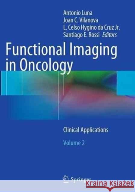 Functional Imaging in Oncology: Clinical Applications - Volume 2 Luna, Antonio 9783662514184 Springer