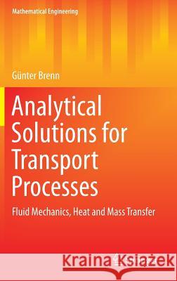 Analytical Solutions for Transport Processes: Fluid Mechanics, Heat and Mass Transfer Brenn, Günter 9783662514214 Springer