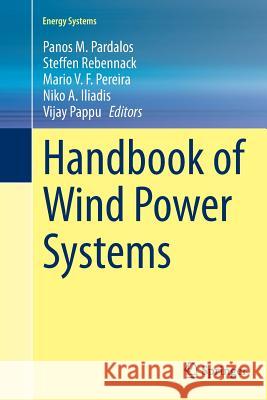 Handbook of Wind Power Systems Panos M. Pardalos Steffen Rebennack Mario V. F. Pereira 9783662514276 Springer