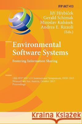 Environmental Software Systems. Fostering Information Sharing: 10th Ifip Wg 5.11 International Symposium, Isess 2013, Neusiedl Am See, Austria, Octobe Hřebíček, Jiří 9783662514436 Springer