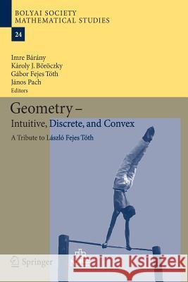 Geometry - Intuitive, Discrete, and Convex: A Tribute to László Fejes Tóth Bárány, Imre 9783662514511 Springer