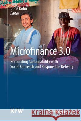 Microfinance 3.0: Reconciling Sustainability with Social Outreach and Responsible Delivery Köhn, Doris 9783662514597 Springer