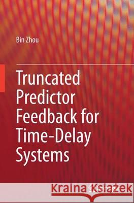 Truncated Predictor Feedback for Time-Delay Systems Bin Zhou 9783662514610