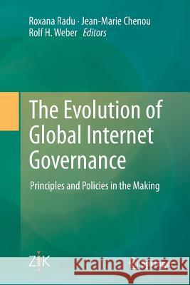 The Evolution of Global Internet Governance: Principles and Policies in the Making Radu, Roxana 9783662514634 Springer
