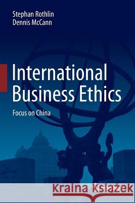International Business Ethics: Focus on China Rothlin, Stephan 9783662514726 Springer