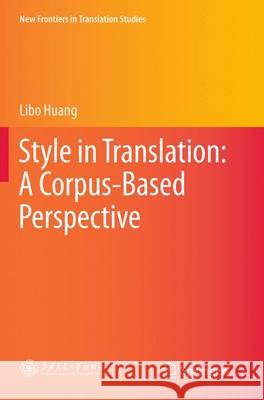 Style in Translation: A Corpus-Based Perspective Libo Huang 9783662514764 Springer