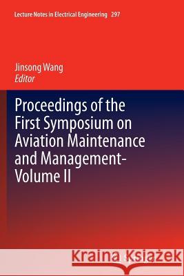 Proceedings of the First Symposium on Aviation Maintenance and Management-Volume II Jinsong Wang 9783662514771 Springer