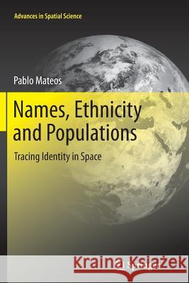 Names, Ethnicity and Populations: Tracing Identity in Space Mateos, Pablo 9783662514795 Springer