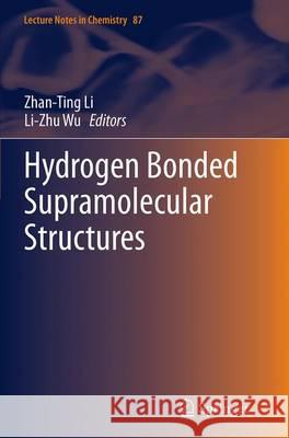 Hydrogen Bonded Supramolecular Structures Zhanting Li Li-Zhu Wu 9783662514801 Springer