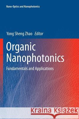 Organic Nanophotonics: Fundamentals and Applications Zhao, Yong Sheng 9783662514825 Springer