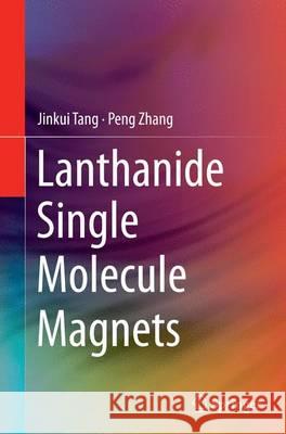 Lanthanide Single Molecule Magnets Jinkui Tang Peng Zhang 9783662514849 Springer