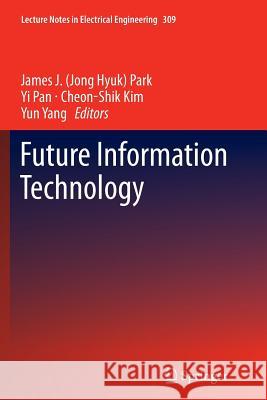 Future Information Technology James J. Jong Hyuk Park Yi Pan Cheon-Shik Kim 9783662514894 Springer