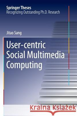 User-Centric Social Multimedia Computing Sang, Jitao 9783662514917