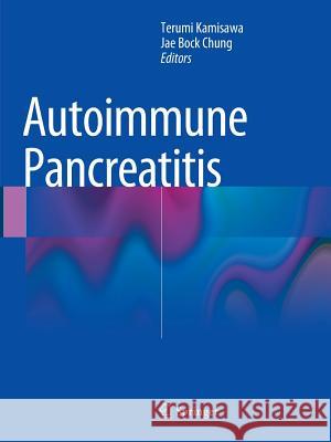 Autoimmune Pancreatitis Terumi Ed Kamisawa Terumi Kamisawa Jae Bock Chung 9783662514955 Springer