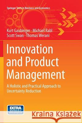 Innovation and Product Management: A Holistic and Practical Approach to Uncertainty Reduction Gaubinger, Kurt 9783662514993 Springer
