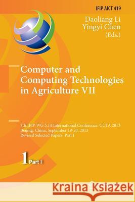 Computer and Computing Technologies in Agriculture VII: 7th Ifip Wg 5.14 International Conference, Ccta 2013, Beijing, China, September 18-20, 2013, R Li, Daoliang 9783662515013