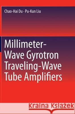 Millimeter-Wave Gyrotron Traveling-Wave Tube Amplifiers Chao-Hai Du Pu-Kun Liu 9783662515037 Springer