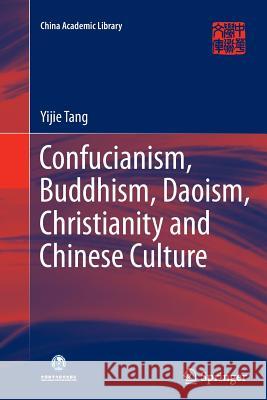 Confucianism, Buddhism, Daoism, Christianity and Chinese Culture Yijie Tang 9783662515099