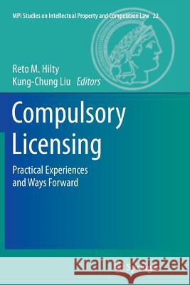 Compulsory Licensing: Practical Experiences and Ways Forward Hilty, Reto M. 9783662515167 Springer