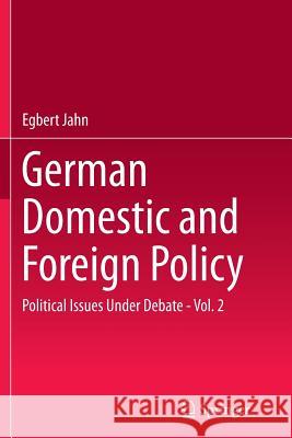 German Domestic and Foreign Policy, Volume 2: Political Issues Under Debate Jahn, Egbert 9783662515235 Springer