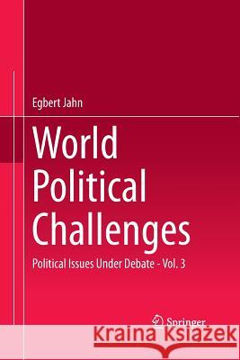 World Political Challenges: Political Issues Under Debate - Vol. 3 Jahn, Egbert 9783662515242 Springer
