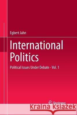 International Politics: Political Issues Under Debate - Vol. 1 Jahn, Egbert 9783662515259 Springer