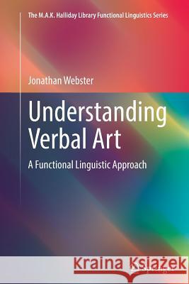 Understanding Verbal Art: A Functional Linguistic Approach Webster, Jonathan 9783662515266
