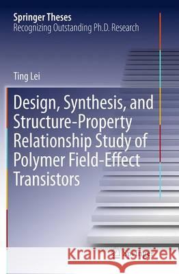 Design, Synthesis, and Structure-Property Relationship Study of Polymer Field-Effect Transistors Ting Lei 9783662515297