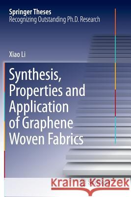 Synthesis, Properties and Application of Graphene Woven Fabrics Xiao Li 9783662515303 Springer