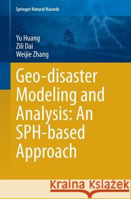 Geo-Disaster Modeling and Analysis: An Sph-Based Approach Huang, Yu 9783662515327 Springer