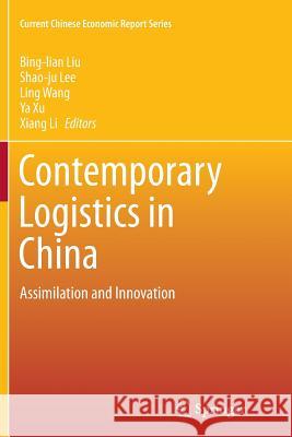 Contemporary Logistics in China: Assimilation and Innovation Liu, Bing-Lian 9783662515358