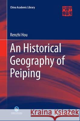 An Historical Geography of Peiping Renzhi Hou 9783662515372 Springer