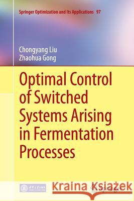 Optimal Control of Switched Systems Arising in Fermentation Processes Chongyang Liu Zhaohua Gong 9783662515402 Springer