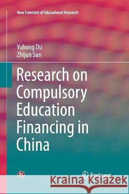 Research on Compulsory Education Financing in China Yuhong Du Zhijun Sun 9783662515518