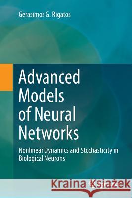 Advanced Models of Neural Networks: Nonlinear Dynamics and Stochasticity in Biological Neurons Rigatos, Gerasimos G. 9783662515570