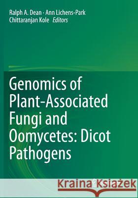 Genomics of Plant-Associated Fungi and Oomycetes: Dicot Pathogens Ralph Dean Ann Lichens-Park Chittaranjan Kole 9783662515686 Springer