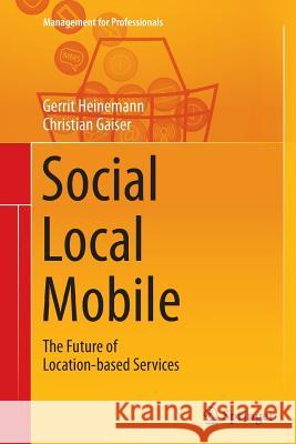 Social - Local - Mobile: The Future of Location-Based Services Heinemann, Gerrit 9783662515693