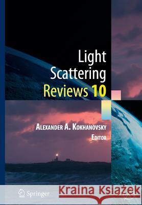 Light Scattering Reviews 10: Light Scattering and Radiative Transfer Kokhanovsky, Alexander A. 9783662515716 Springer