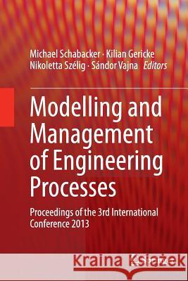 Modelling and Management of Engineering Processes: Proceedings of the 3rd International Conference 2013 Schabacker, Michael 9783662515723 Springer