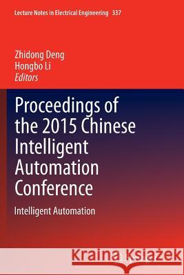 Proceedings of the 2015 Chinese Intelligent Automation Conference: Intelligent Automation Deng, Zhidong 9783662515815 Springer