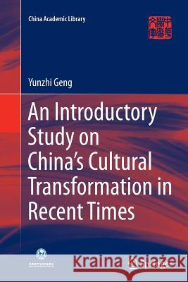 An Introductory Study on China's Cultural Transformation in Recent Times Yunzhi Geng 9783662515914 Springer