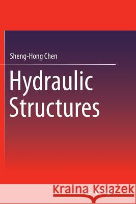 Hydraulic Structures Sheng-Hong Chen 9783662515921
