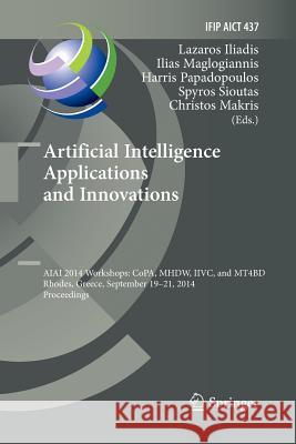 Artificial Intelligence Applications and Innovations: Aiai 2014 Workshops: Copa, Mhdw, IIVC, and Mt4bd, Rhodes, Greece, September 19-21, 2014, Proceed Iliadis, Lazaros 9783662515952 Springer