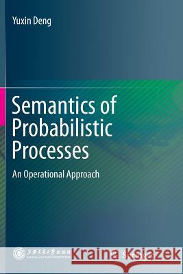 Semantics of Probabilistic Processes: An Operational Approach Deng, Yuxin 9783662515983 Springer