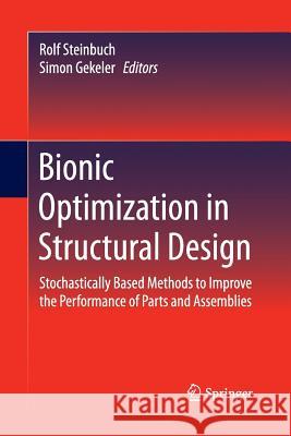 Bionic Optimization in Structural Design: Stochastically Based Methods to Improve the Performance of Parts and Assemblies Steinbuch, Rolf 9783662516058