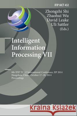 Intelligent Information Processing VII: 8th Ifip Tc 12 International Conference, Iip 2014, Hangzhou, China, October 17-20, 2014, Proceedings Shi, Zhongzhi 9783662516089
