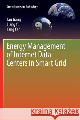 Energy Management of Internet Data Centers in Smart Grid Tao Jiang Liang Yu Yang Cao 9783662516164