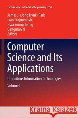 Computer Science and Its Applications: Ubiquitous Information Technologies Park, James J. 9783662516195