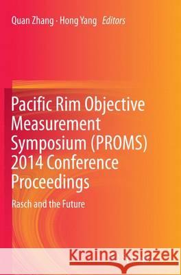 Pacific Rim Objective Measurement Symposium (Proms) 2014 Conference Proceedings: Rasch and the Future Zhang, Quan 9783662516294 Springer