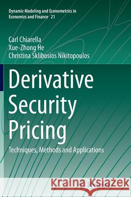 Derivative Security Pricing: Techniques, Methods and Applications Chiarella, Carl 9783662516317